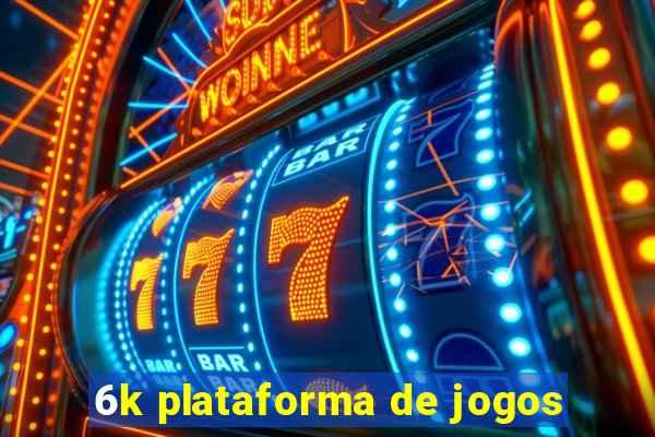 6k plataforma de jogos